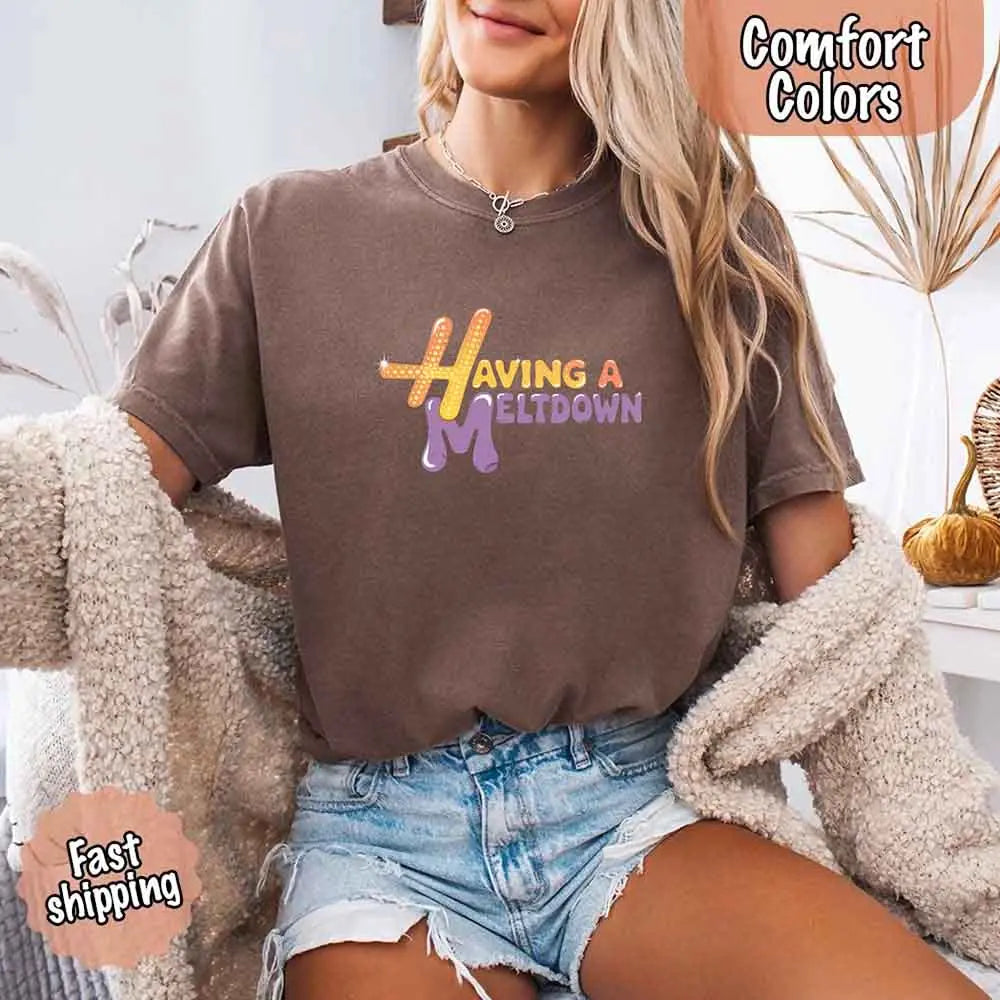 Having A Meltdown Comfort Colors T-Shirt Adorb Custom Tees