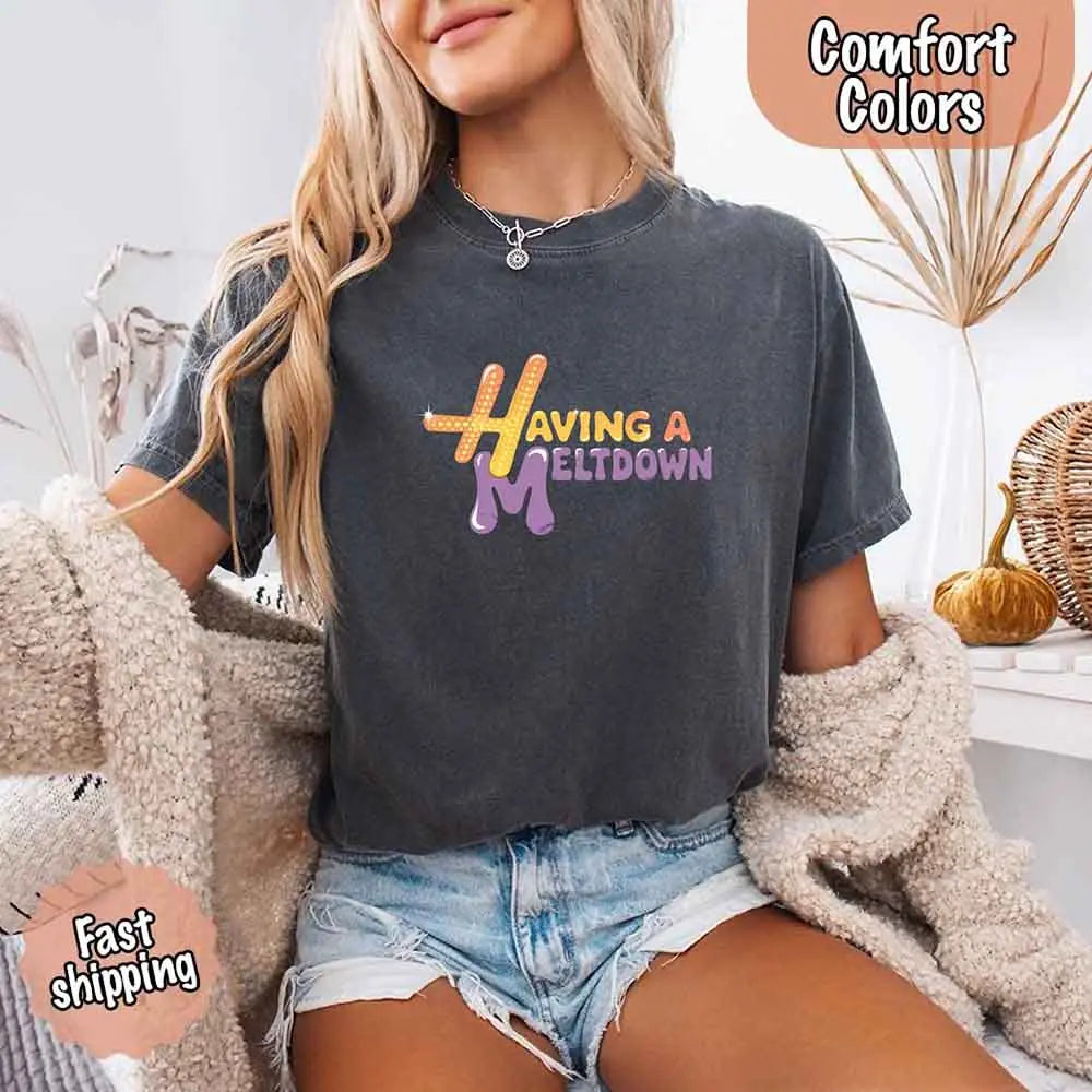 Having A Meltdown Comfort Colors T-Shirt Adorb Custom Tees