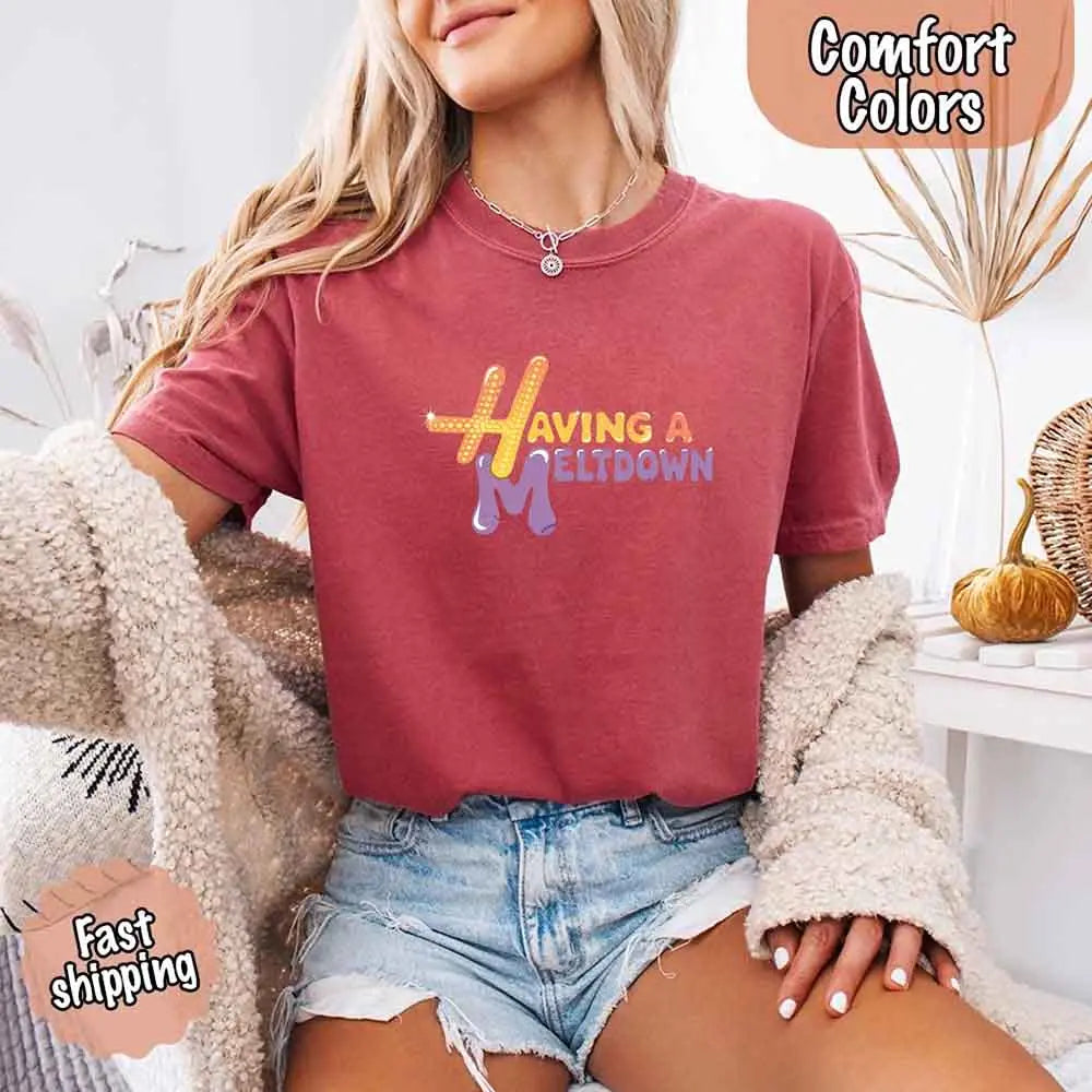 Having A Meltdown Comfort Colors T-Shirt Adorb Custom Tees