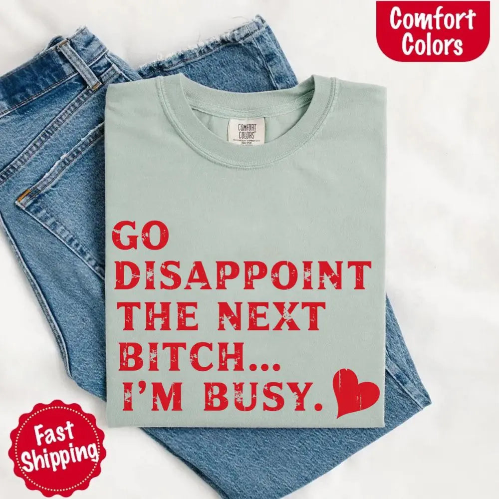 Comfort Colors Go Disappoint The Next Bitch T-Shirt Adorb Custom Tees