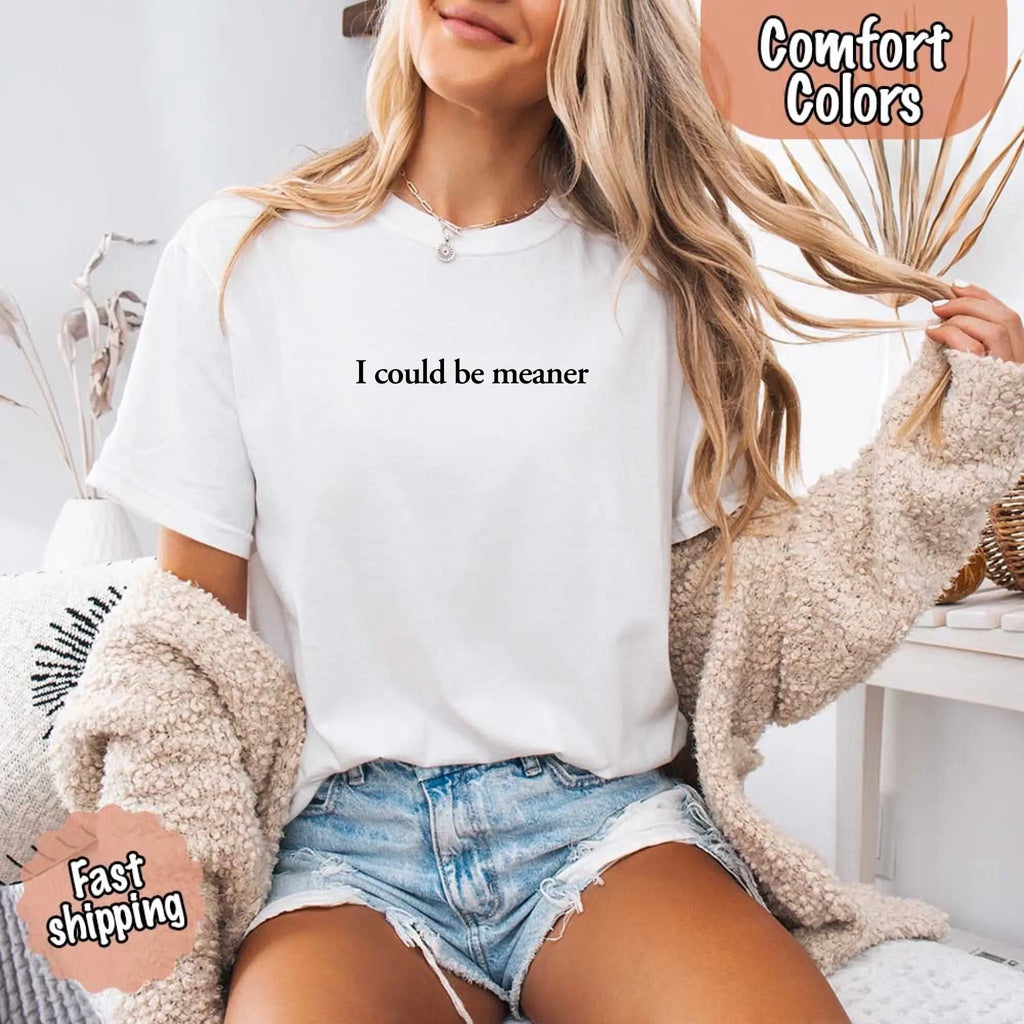 Comfort Colors I Could Be Meaner Shirt Adorb Custom Tees