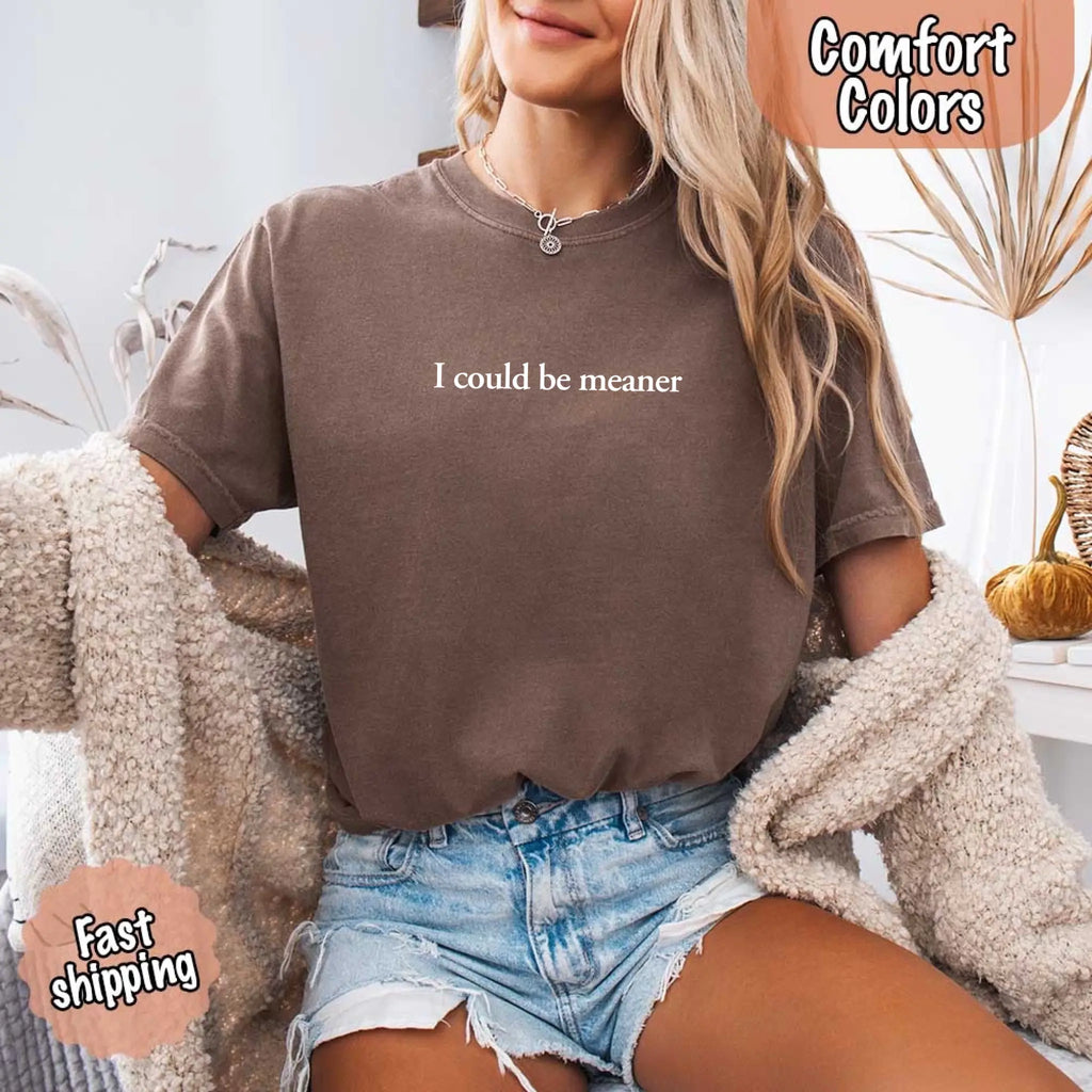 Comfort Colors I Could Be Meaner Shirt Adorb Custom Tees
