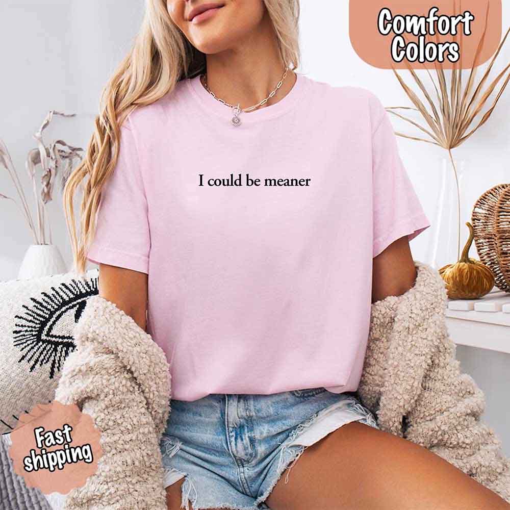 Comfort Colors I Could Be Meaner Shirt Adorb Custom Tees
