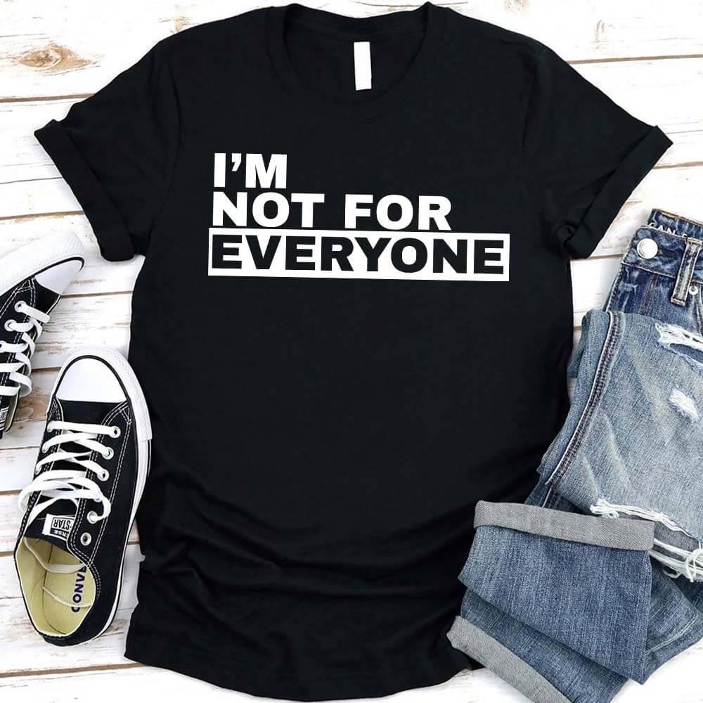 I'm Not For Everyone T-Shirt – Funny Unisex Graphic Tee Adorb Custom Tees