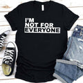 I'm Not For Everyone T-Shirt – Funny Unisex Graphic Tee Adorb Custom Tees